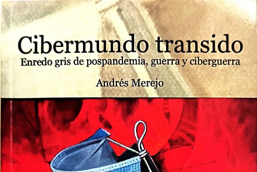 Cibermundo transido Enredo gris de pospandemia, guerra y ciberguerra